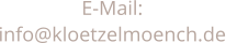 E-Mail:  info@kloetzelmoench.de